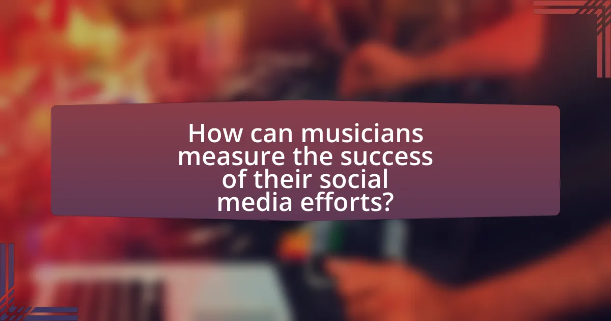 How can musicians measure the success of their social media efforts?