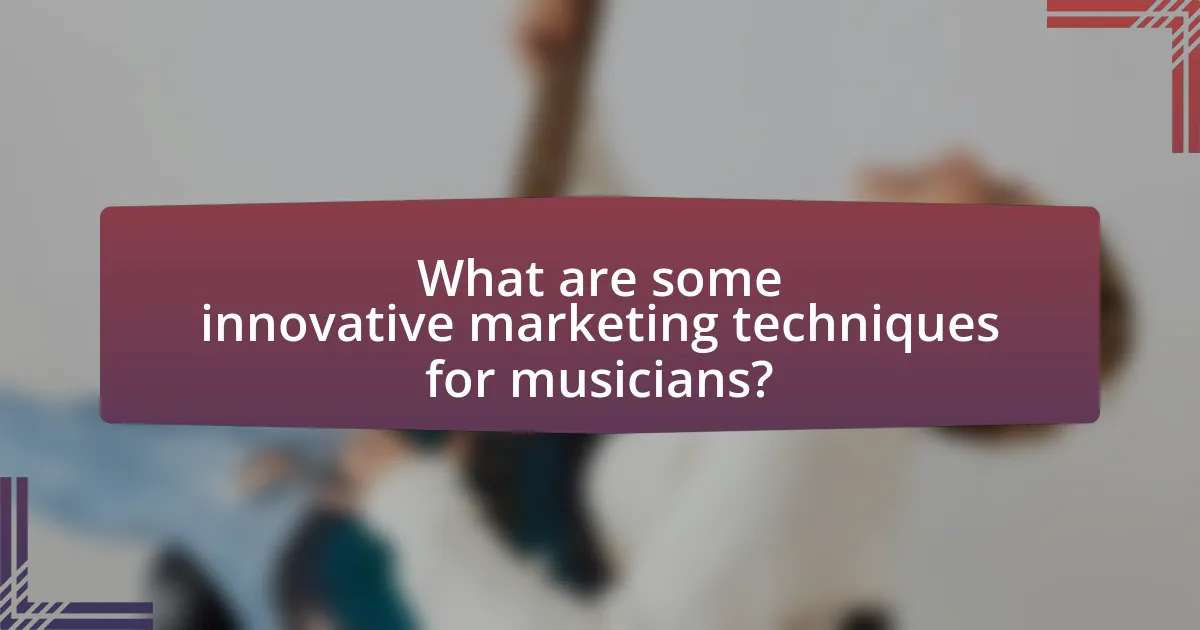 What are some innovative marketing techniques for musicians?