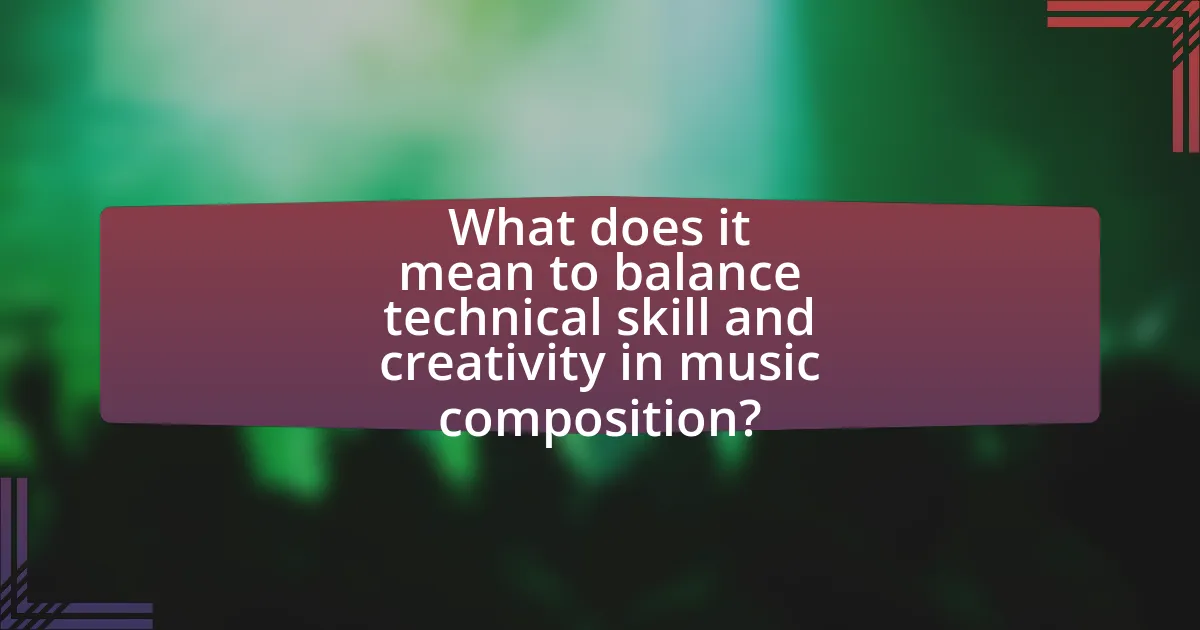 What does it mean to balance technical skill and creativity in music composition?