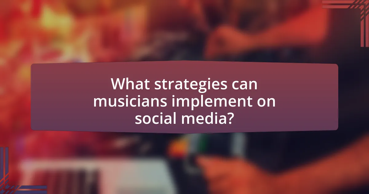 What strategies can musicians implement on social media?